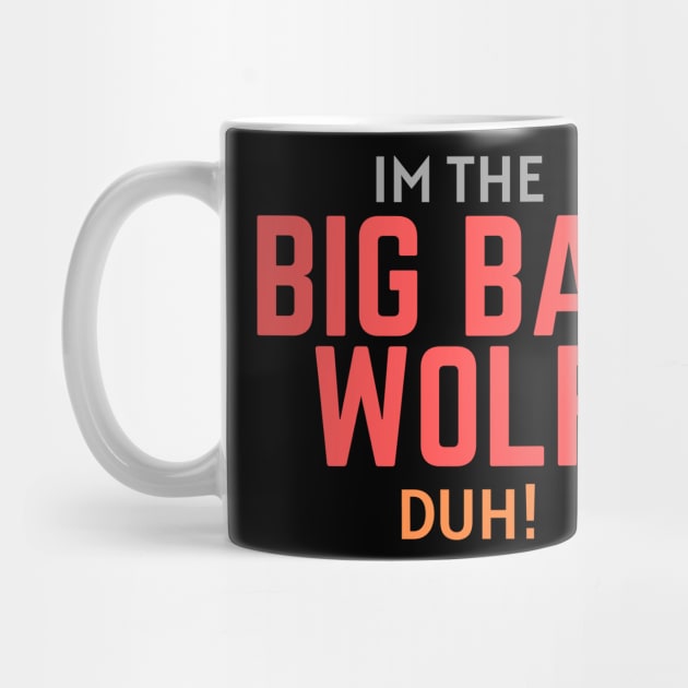 I'm the Big Bad Wolf, Duh! by Thoratostore